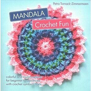 MANDALA Crochet Fun: colorful and round crochet patterns, Paperback - Petra Tornack-Zimmermann imagine