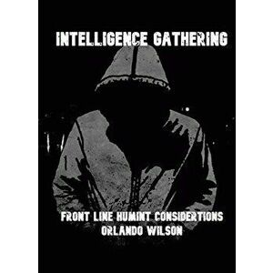 Intelligence Gathering: Front Line HUMINT Considerations, Paperback - Orlando Wilson imagine