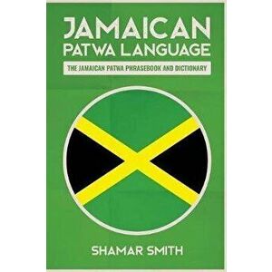 Jamaican Patwa Language: The Jamaican Patwa Phrasebook and Dictionary, Paperback - Shamar Smith imagine
