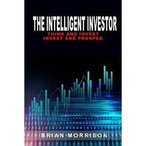 The Intelligent Investor: The Classic Book on Value Investing. Indispensable for every investor!!!, Paperback - Brian Morrison imagine