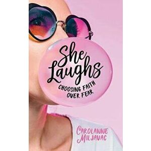 She Laughs: Choosing Faith Over Fear, Paperback - Carolanne Miljavac imagine