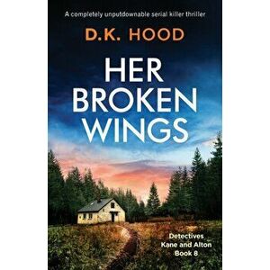 Her Broken Wings: A completely unputdownable serial killer thriller, Paperback - D. K. Hood imagine