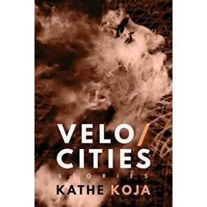 Velocities: Stories, Paperback - Kathe Koja imagine