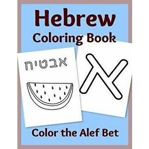 Hebrew Coloring Book: Color the Alef Bet, Paperback - Sharon Asher imagine