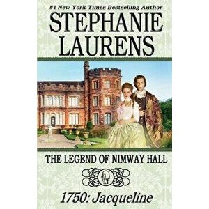 The Legend of Nimway Hall: 1750: Jacqueline, Paperback - Stephanie Laurens imagine