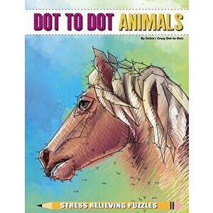 Dot to Dot Animals Stress Relieving Puzzles, Paperback - Dottie's Crazy Dot-To-Dots imagine