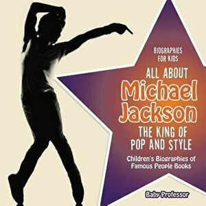 Biographies for Kids - All about Michael Jackson: The King of Pop and Style - Children's Biographies of Famous People Books, Paperback - Baby Professo imagine