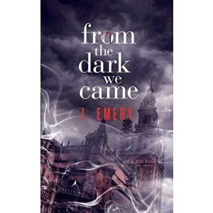 From the Dark We Came, Paperback - J. Emery imagine