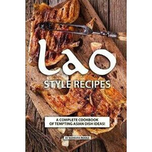 Lao Style Recipes: A Complete Cookbook of Tempting Asian Dish Ideas!, Paperback - Barbara Riddle imagine