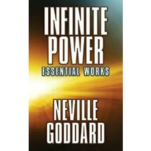 Infinite Power: Essential Works, Paperback - Neville Goddard imagine