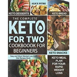 The Complete Keto For Two Cookbook For Beginners: 2.Easy and Most Wanted Low-Carb Diet Recipes Book with Delicious Keto Desserts, Bread, Snacks and Ke imagine