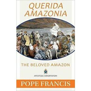Querida Amazonia: The Beloved Amazon, Paperback - Pope Francis imagine