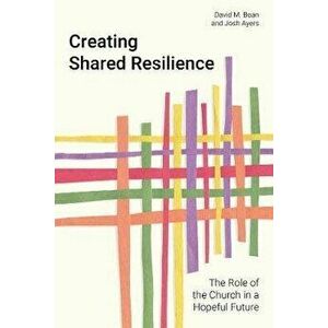 Creating Shared Resilience: The Role of the Church in a Hopeful Future, Paperback - David M. Boan imagine