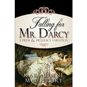 Falling for Mr Darcy, Paperback - Karalynne Mackrory imagine
