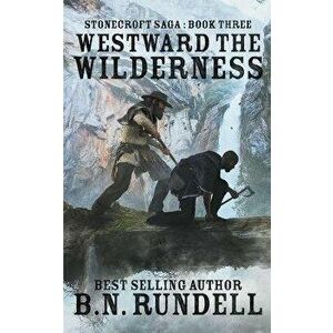 Westward The Wilderness, Paperback - B. N. Rundell imagine