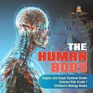 The Human Body - Organs and Organ Systems Books - Science Kids Grade 7 - Children's Biology Books, Paperback - Baby Professor imagine