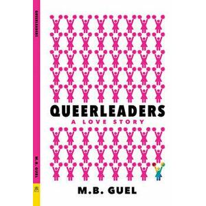 Queerleaders, Paperback - M. B. Guel imagine