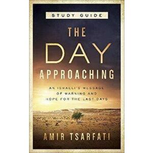 The Day Approaching, Paperback - Amir Tsarfati imagine