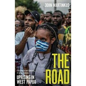 The Road: Uprising in West Papua, Paperback - John Martinkus imagine