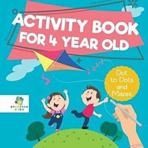 Activity Book for 4 Year Old - Dot to Dots and Mazes, Paperback - Educando Kids imagine