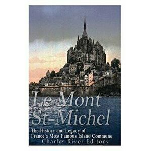 Le Mont Saint-Michel: The History and Legacy of France's Most Famous Island Commune, Paperback - Charles River Editors imagine