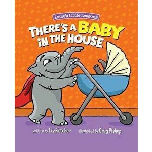 There's a Baby in the House: A Sweet Book about Welcoming a New Baby Sibling, Paperback - Liz Fletcher imagine