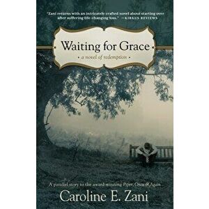 Waiting for Grace: a novel of redemption, Paperback - Caroline E. Zani imagine