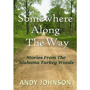 Somewhere Along The Way, Paperback - Andy Johnson imagine