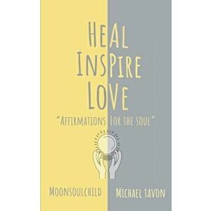Heal Inspire Love: Affirmations for The Soul, Paperback - Michael Tavon imagine