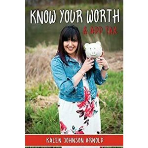 Know Your Worth: And Add Tax, Paperback - Johnson Arnold Kalen imagine
