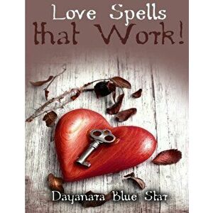 Love Spells that Work!, Paperback - Dayanara Blue Star imagine
