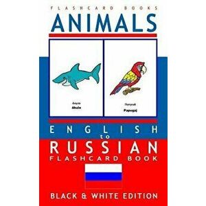 Animals - English to Russian Flash Card Book: Black and White Edition - Russian for Kids, Paperback - Russian Bilingual Flashcards imagine