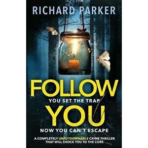 Follow You: A completely UNPUTDOWNABLE crime thriller with nail-biting mystery and suspense, Paperback - Richard Parker imagine