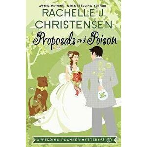 Proposals and Poison, Paperback - Rachelle J. Christensen imagine
