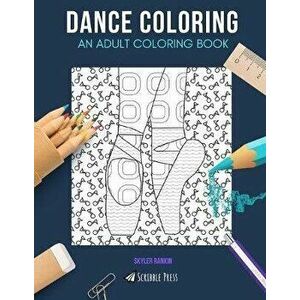 Dance Coloring: AN ADULT COLORING BOOK: Break dancing & Ballet - 2 Coloring Books In 1v, Paperback - Skyler Rankin imagine