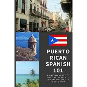 Puerto Rican Spanish 101: Bilingual Dictionary and Phrase Book for Spanish Learners and Travelers to Puerto Rico, Paperback - Tamara Marie imagine