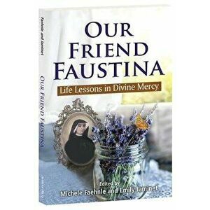 Our Friend Faustina: Life Lessons in Divine Mercy, Paperback - Michele Faehnle imagine
