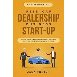 Be Your Own Boss! Used Car Dealership Business Startup: A Detail Step By Step Guide to Starting a Successful Preowned Car Lot Business for All 50 Stat imagine