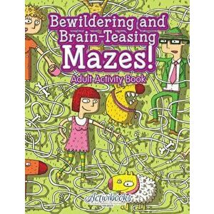 Bewildering and Brain-Teasing Mazes! Adult Activity Book, Paperback - Activibooks imagine