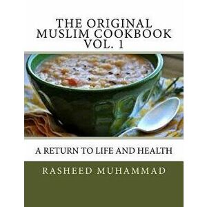 The Original Muslim Cookbook Vol. 1: A Return to Life and Health, Paperback - Mosque #27 Under T. H. E. M. imagine