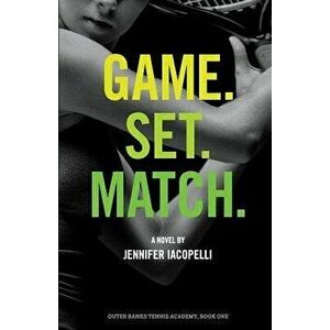 Game. Set. Match.: An Outer Banks Tennis Academy Novel, Paperback - Jennifer Iacopelli imagine