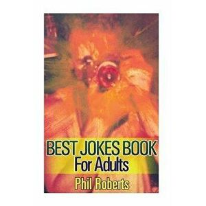 Best Jokes Book For Adults: (Funny Jokes, Dirty Jokes), Paperback - Phil Roberts imagine