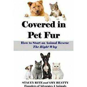 Covered in Pet Fur: How to start an animal rescue, Paperback - Amy E. Beatty imagine