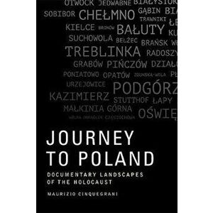 Journey to Poland. Documentary Landscapes of the Holocaust, Paperback - Maurizio Cinquegrani imagine