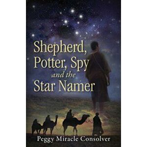 Shepherd, Potter, Spy and the Star Namer: Survival in Canaan, Paperback - Peggy Miracle Consolver imagine