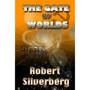 The Gate of Worlds, Paperback - Robert Silverberg imagine