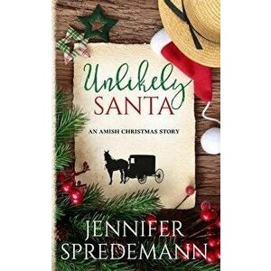 Unlikely Santa: An Amish Christmas Story, Paperback - J. E. B. Spredemann imagine