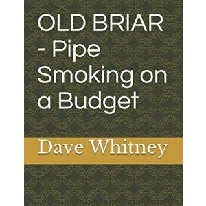 Old Briar - Pipe Smoking on a Budget, Paperback - Dave Whitney imagine
