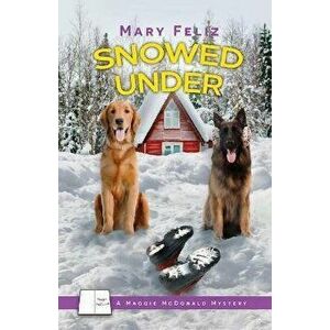 Snowed Under, Paperback - Mary Feliz imagine