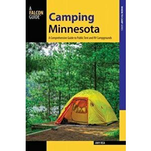 Camping Minnesota: A Comprehensive Guide to Public Tent and RV Campgrounds, Paperback - Amy Rea imagine